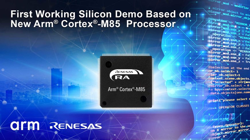 Renesas Will Demonstrate the First Working Silicon Based on the Recently Debuted Arm Cortex-M85 Processor